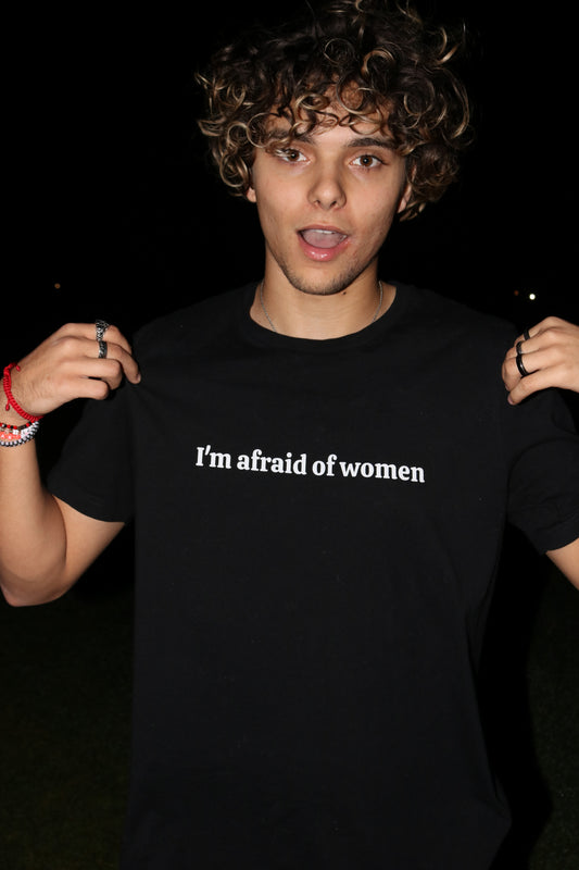 I'm afraid of women Tee